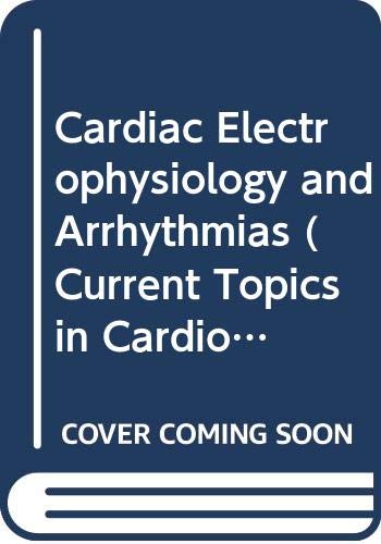 Cardiac Electrophysiology and Arrhythmias (Current Topics in Cardiology)