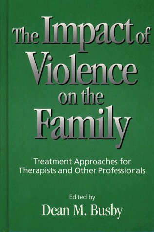 The Impact of Violence on the Family: Treatment Approaches for Therapists and Other Professionals