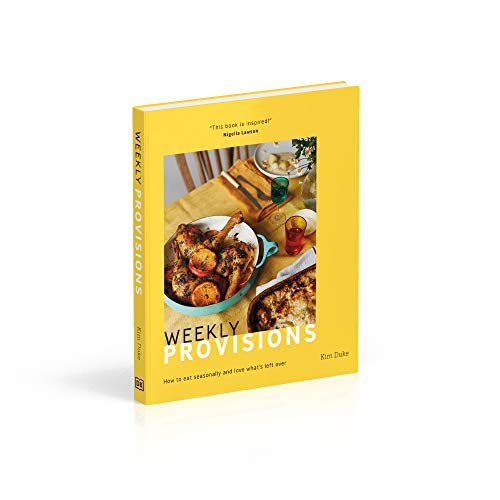 Weekly Provisions: How to Eat Seasonally and Love What's Left Over