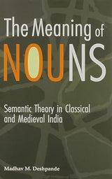 The Meaning of Nouns: Semantic Theory in Classical and Medieval India - Retail Maharaj