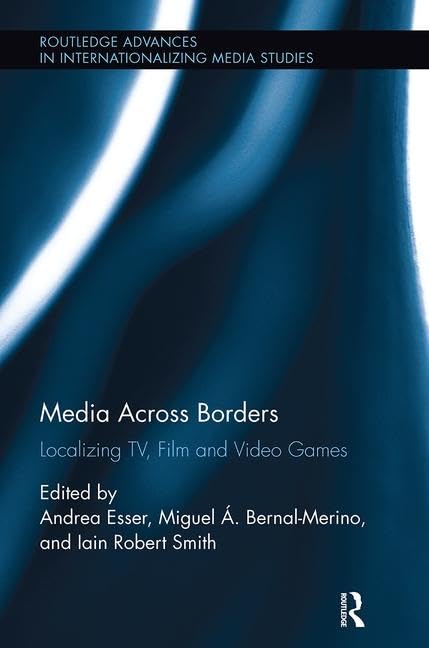 Media Across Borders: Localising TV, Film and Video Games (Routledge Advances in Internationalizing Media Studies) - Retail Maharaj