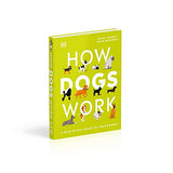 How Dogs Work: A Head-to-Tail Guide to Your Canine (DK Practical Pet Guides)