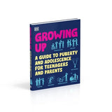 Growing Up: A Guide to Puberty and Adolescence for Teenagers and Parents