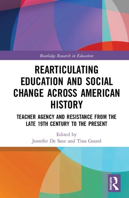 Radical Educators Rearticulating Education and Social Change: Teacher Agency and Resistance, Early 20th Century to the Present: 31 (Routledge Research in Education) - Retail Maharaj