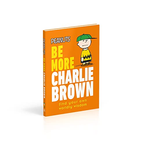 Peanuts Be More Charlie Brown: Find Your Own Worldly Wisdom