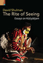 The Rite of Seeing: Essays on Kūṭiyāṭṭam - Retail Maharaj