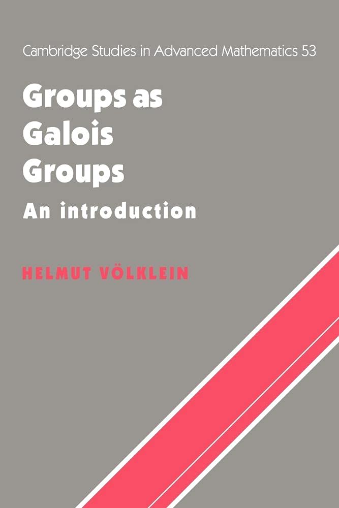 Groups as Galois Groups: An Introduction: 53 (Cambridge Studies in Advanced Mathematics, Series Number 53)