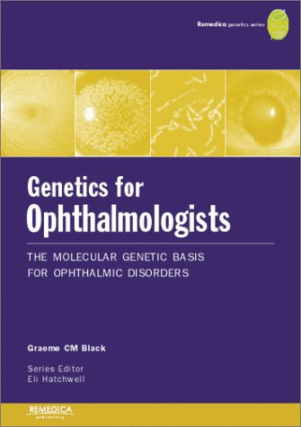 Genetics for Ophthalmologists: The Molecular Genetic Basis of Ophthalmic Disorders: v.10 (REMEDICA Genetics S.)