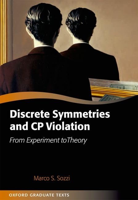 DISCRETE SYMMETRIES AND CP VIOLATION: FROM EXPERIMENT TO THEORY (Oxford Graduate Texts) - Retail Maharaj