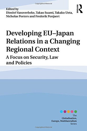Developing EU-Japan Relations in a Changing Regional Context: A Focus on Security, Law and Policies