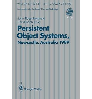 Persistent Object Systems: Proceedings of the Third International Workshop 10-13 January 1989, Newcastle, Australia (Workshops in Computing)