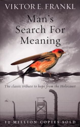 Man's Search For Meaning: The classic tribute to hope from the Holocaust