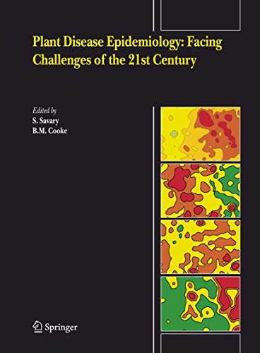 Plant Disease Epidemiology: Facing Challenges of the 21st Century: Under the aegis of an International Plant Disease Epidemiology Workshop held at Landernau, France, 10-15th April, 2005