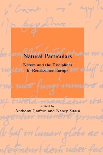 Natural Particulars – Nature & the Disciplines in Renaissance Europe: Nature and the Disciplines in Renaissance Europe (Dibner Institute Studies in the History of Science and Technology) - Retail Maharaj