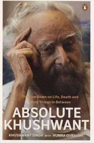 Absolute Khushwant: The Low- Doen on Life, Death and Most Things in-Between