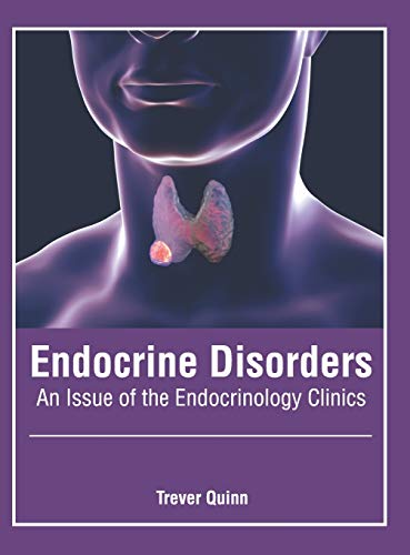 Endocrine Disorders: An Issue of the Endocrinology Clinics