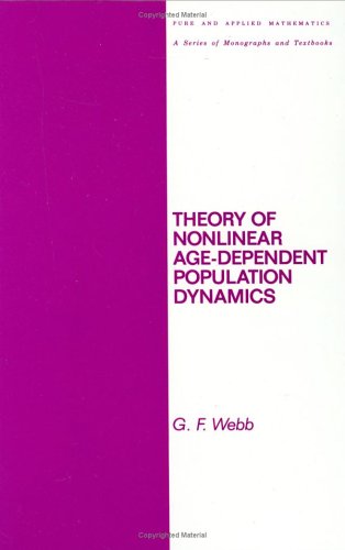 Theory of Nonlinear Age-Dependent Population Dynamics (Chapman & Hall Pure and Applied Mathematics)