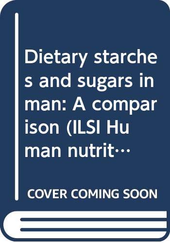 Dietary starches and sugars in man: A comparison (ILSI human nutrition reviews)