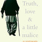 Truth, Love & A Little Malice