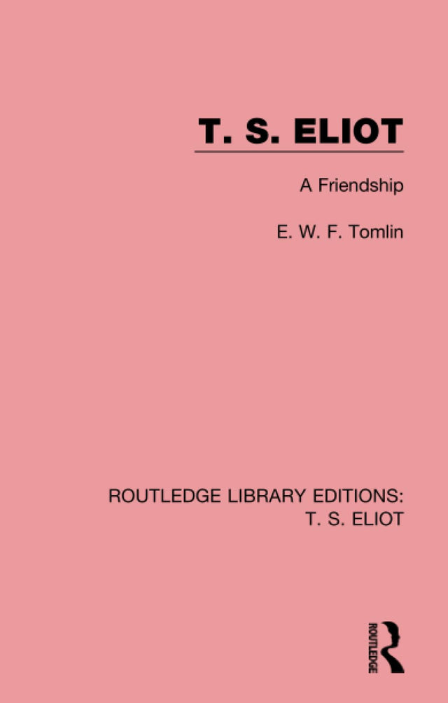 T. S. Eliot: A Friendship: 9 (Routledge Library Editions: T. S. Eliot) - Retail Maharaj