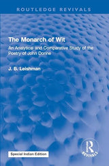The Monarch of Wit:An Analytical and Comparative Study of the Poetry of John Donne - Retail Maharaj