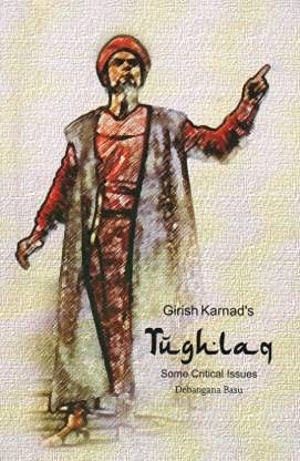 Girish Karnad's TUGHLAQ Some critical issues - Retail Maharaj