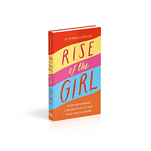 Rise of the Girl: Seven Empowering Conversations To Have With Your Daughter