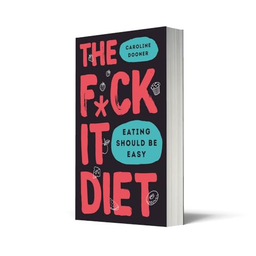 The F*ck It Diet: The Ultimate Anti-Diet Bible