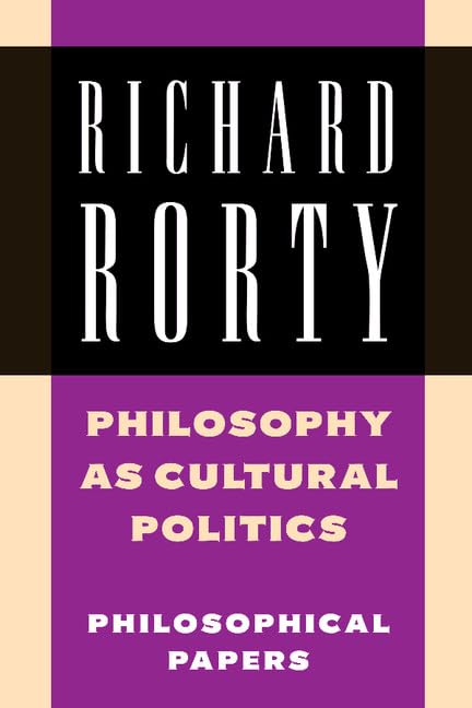 Philosophy as Cultural Politics: Philosophical Papers: Volume 4 (Richard Rorty: Philosophical Papers Set 4 Paperbacks)