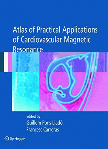 ATLAS OF PRACTICAL APPLICATIONS OF CARDIOVASCULAR MAGNETIC RESONANCE: 255 (Developments in Cardiovascular Medicine)