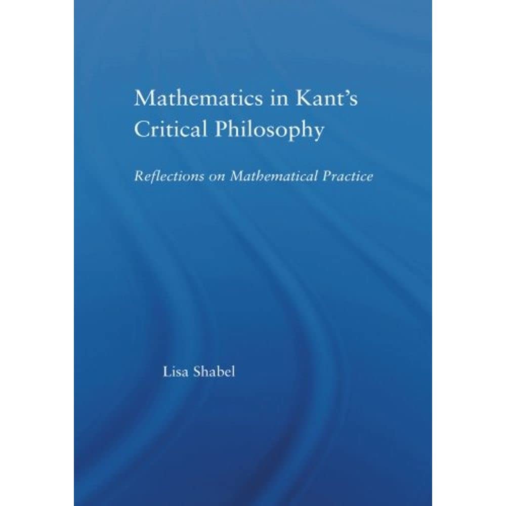 Mathematics in Kant's Critical Philosophy: Reflections on Mathematical Practice (Studies in Philosophy) - Retail Maharaj