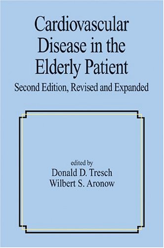 Cardiovascular Disease In The Elderly Patient, Second Edition (Fundamental and Clinical Cardiology)