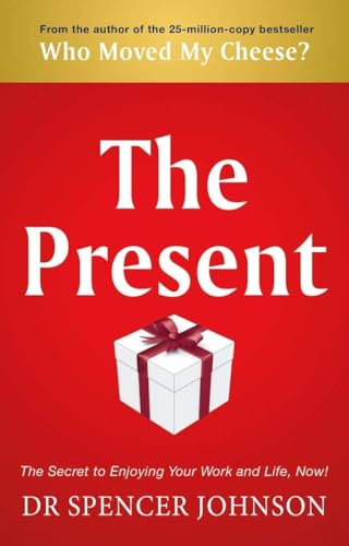 The Present: The Secret to Enjoying your Work and Life, Now!