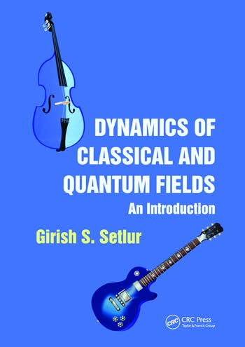 Dynamics of Classical and Quantum Fields An Introduction [Paperback] Girish S. Setlur - Retail Maharaj