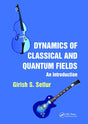 Dynamics of Classical and Quantum Fields An Introduction [Paperback] Girish S. Setlur - Retail Maharaj
