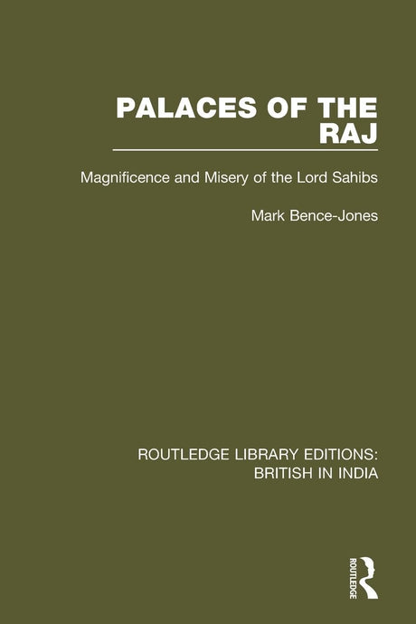 Palaces of the Raj: Magnificence and Misery of the Lord Sahibs (Routledge Library Editions: British in India) - Retail Maharaj