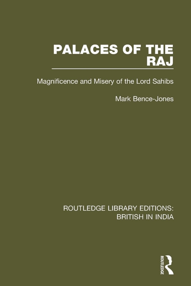 Palaces of the Raj: Magnificence and Misery of the Lord Sahibs (Routledge Library Editions: British in India) - Retail Maharaj