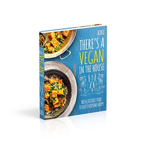 There's a Vegan in the House: Fresh, Flexible Food to Keep Everyone Happy