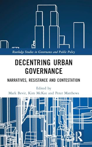 Decentring Urban Governance: Narratives, Resistance and Contestation (Routledge Studies in Governance and Public Policy) - Retail Maharaj