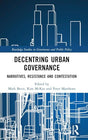 Decentring Urban Governance: Narratives, Resistance and Contestation (Routledge Studies in Governance and Public Policy) - Retail Maharaj