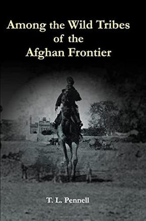 Among the Tribes of the Afghan Frontier: A Record of Sixteen Years Close Intercourse with the Natives of the Indian Marches - Retail Maharaj