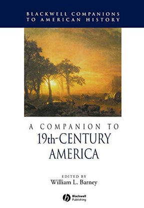 A Companion to 19th-Century America (Wiley Blackwell Companions to American History) - Retail Maharaj