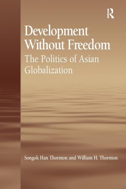 Development Without Freedom: The Politics of Asian Globalization - Retail Maharaj
