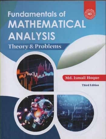 FUNDAMENTALS OF MATHEMATICAL ANALYSIS THEORY & PROBLEMS (3RD EDITION) BY MD. ISMAIL HOQUE - Retail Maharaj