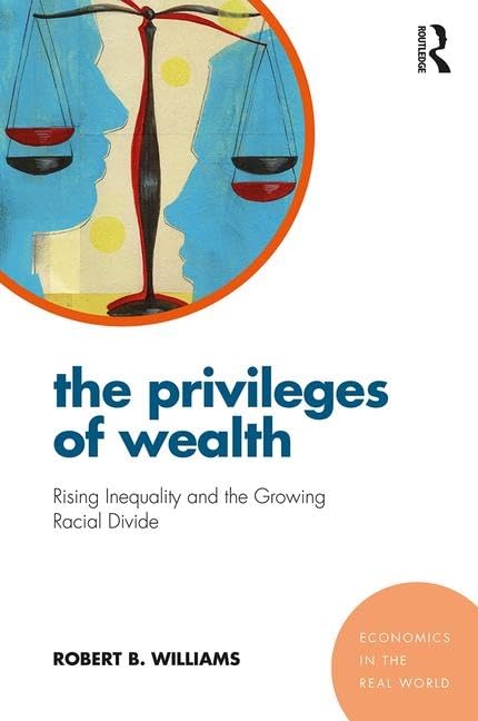 The Privileges of Wealth: Rising inequality and the growing racial divide (Economics in the Real World) - Retail Maharaj