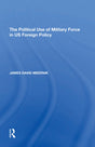 The Political Use of Military Force in US Foreign Policy - Retail Maharaj