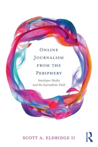Online Journalism from the Periphery: Interloper Media and the Journalistic Field - Retail Maharaj