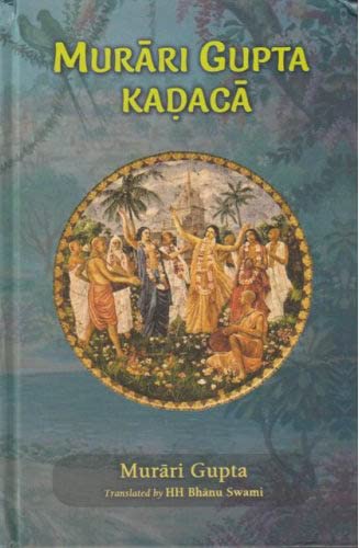 Murari Gupta Kadaca [Hardcover] Srila MurariGupta and HH BHANU SWAMI [Hardcover] SRILA MURARIGUPTA