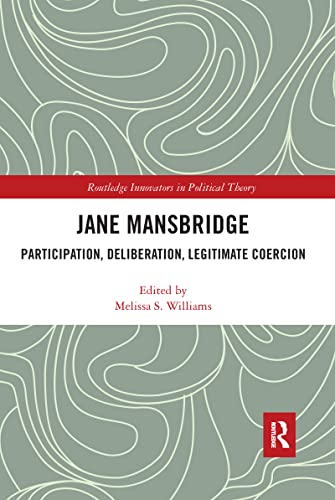 Jane Mansbridge: Participation, Deliberation, Legitimate Coercion (Routledge Innovators in Political Theory) - Retail Maharaj