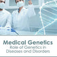 Medical Genetics: Role of Genetics in Diseases and Disorders